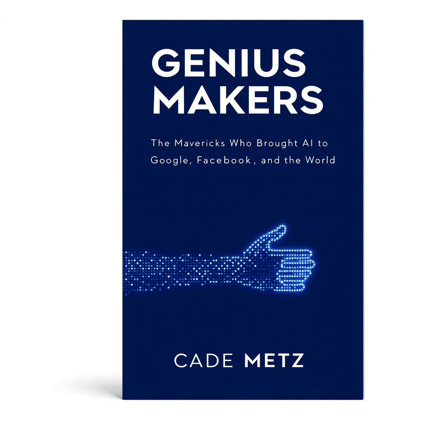 Genios creadores: los maravillosos que crean la IA de Facebook y Google